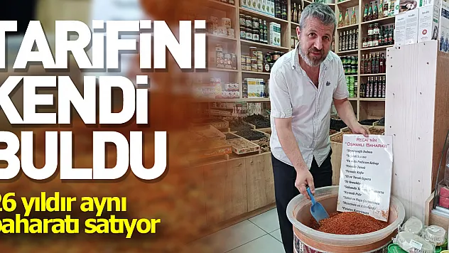 Tarifini kendi buldu, 26 yıldır aynı baharatı satıyor