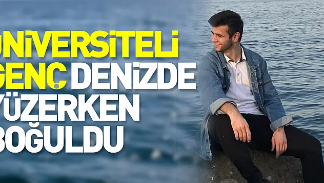 Üniversiteli genç denizde yüzerken boğuldu