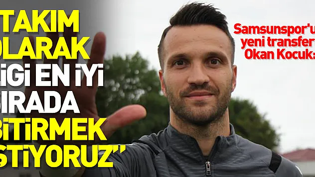 Okan Kocuk: 'Takım olarak ligi en iyi sırada bitirmek istiyoruz'