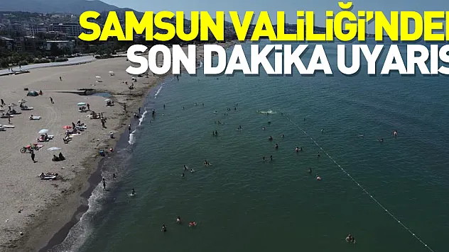 Samsun Valiliği'nden son dakika uyarısı: