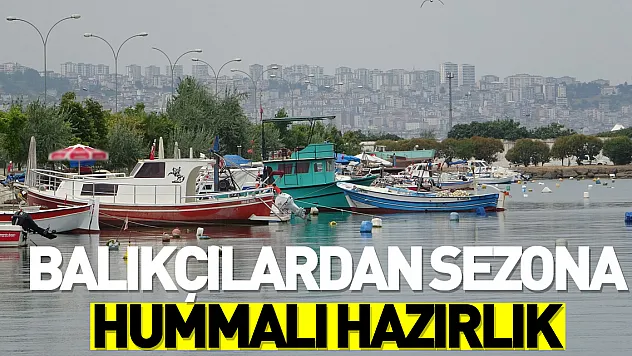 Balıkçılardan sezona hummalı hazırlık