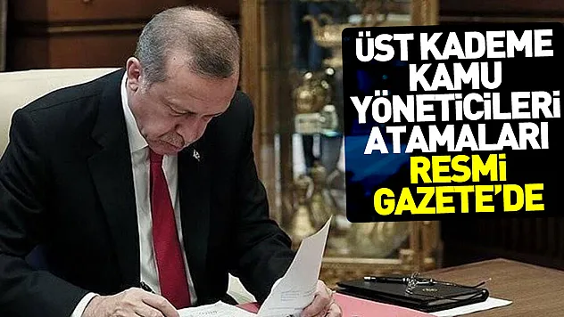 Üst kademe kamu yöneticileri atamaları Resmi Gazete'de
