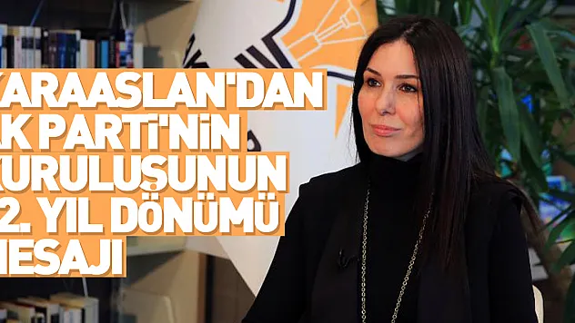 Genel Başkan Yardımcısı Karaaslan'dan, AK Parti'nin kuruluşunun 22. yıl dönümü mesajı