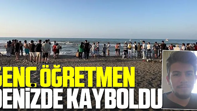 Genç öğretmen serinlemek için girdiği denizde kayboldu