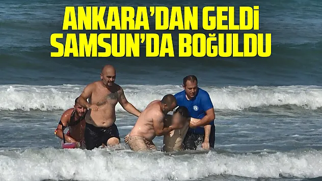 Ankara'dan geldiği Samsun'da boğulma tehlikesi geçirdi: Durumu kritik