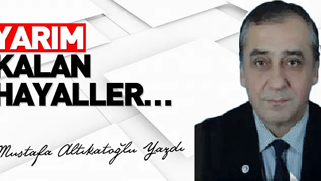 YARIM KALAN HAYALLER…