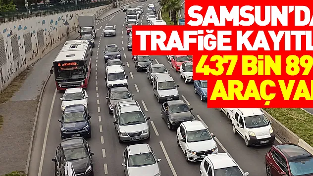Samsun'da trafiğe kayıtlı araç sayısı 437 bin 891 oldu