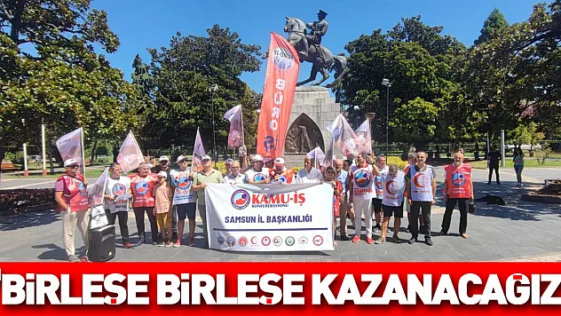 'Birleşe Birleşe kazanacağız'