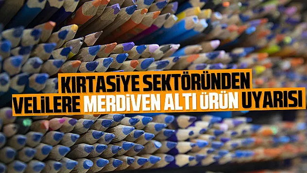 Kırtasiye sektöründen velilere merdiven altı ürün uyarısı
