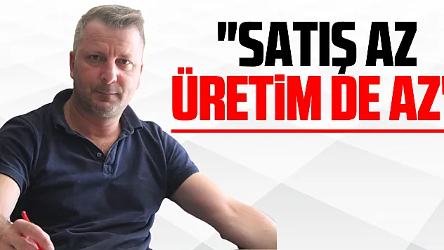'Satış az Üretim de az'