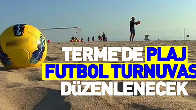 Terme'de plaj futbol turnuvası düzenlenecek