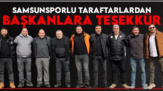 Samsunsporlu taraftarlardan başkanlara teşekkür