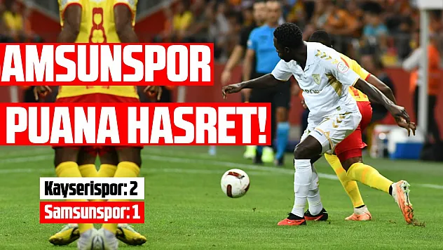 Trendyol Süper Lig: Kayserispor: 2 - Samsunspor: 1
