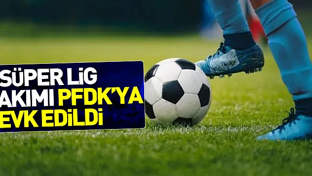 4 Süper Lig takımı PFDK'ya sevk edildi