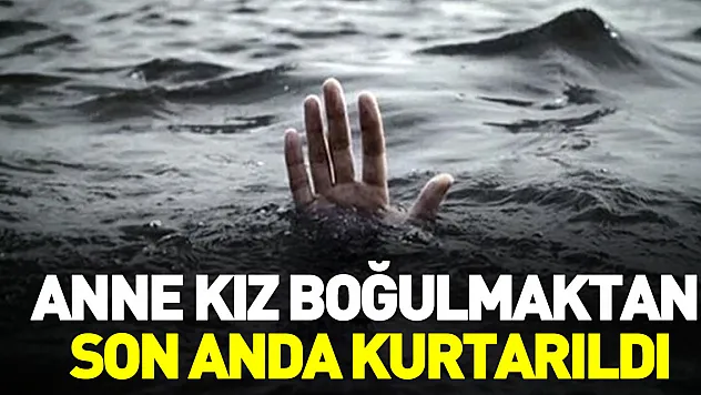 Samsun'da anne kız boğulmaktan son anda kurtarıldı