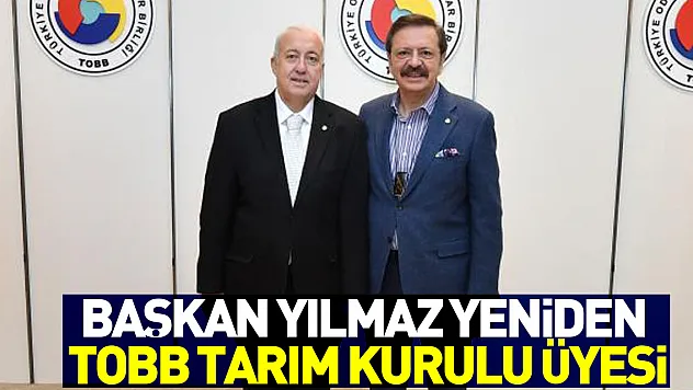 Başkan Yılmaz yeniden TOBB Tarım Kurulu Üyesi