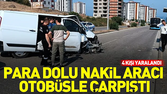 Para dolu nakil aracı otobüsle çarpıştı: 4 yaralı