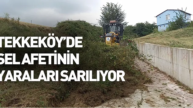 Tekkeköy'de sel afetinin yaraları sarılıyor