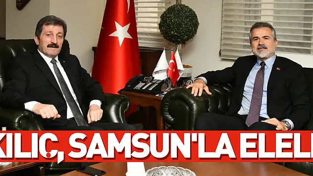 Kılıç, Samsun'la elele