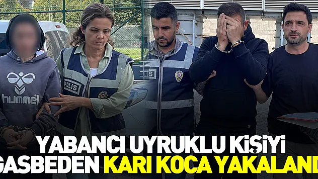 Samsun'da yabancı uyruklu kişiyi gasbeden karı koca yakalandı
