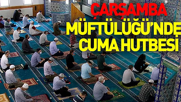 Çarşamba Müftülüğü'nden Cuma hutbesi