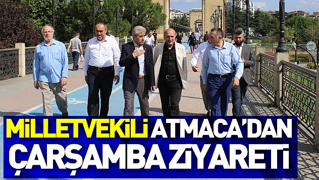 Milletvekili Atmaca'dan Çarşamba ziyareti