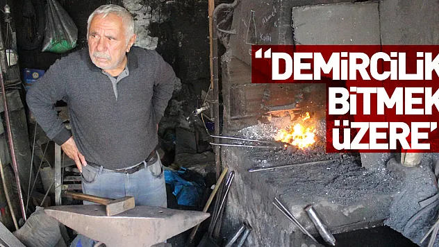 'Demircilik bitmek üzere'
