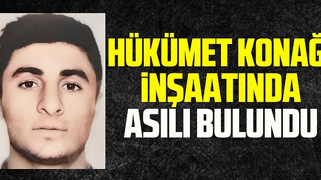 Hükümet konağı inşaatında asılı bulundu