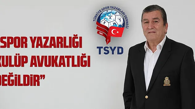 'SPOR YAZARLIĞI, KULÜP AVUKATLIĞI DEĞİLDİR!'