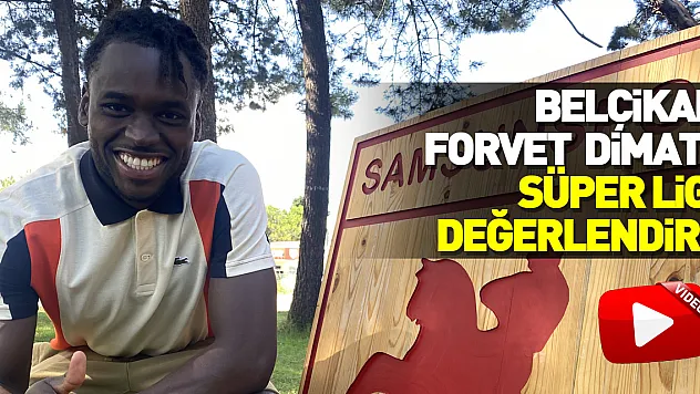 Samsunspor'un Belçikalı forveti Dimata, Süper Lig'i değerlendirdi