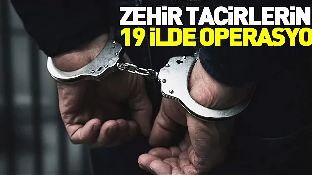 Zehir tacirlerine 19 ilde operasyon: 45 gözaltı