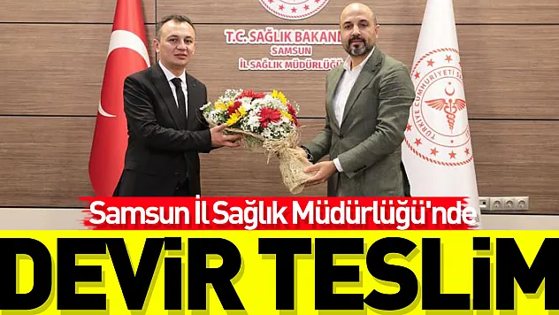 Samsun İl Sağlık Müdürlüğü'nde devir teslim