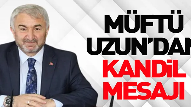 Müftü Uzun'dan kandil mesajı