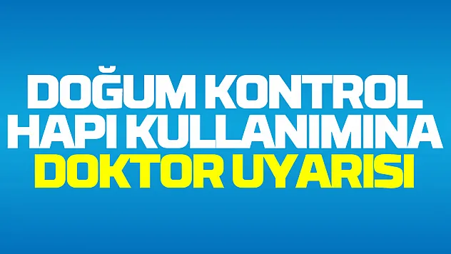 Dr. Şahin: 'Doğum kontrol hapı sağlık kuruluşuna danışılmadan kullanılmamalı'