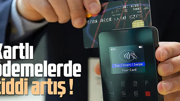 Kartlı ödemelerde ciddi artış !