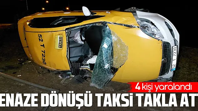 Cenaze dönüşü taksi takla attı: 4 yaralı