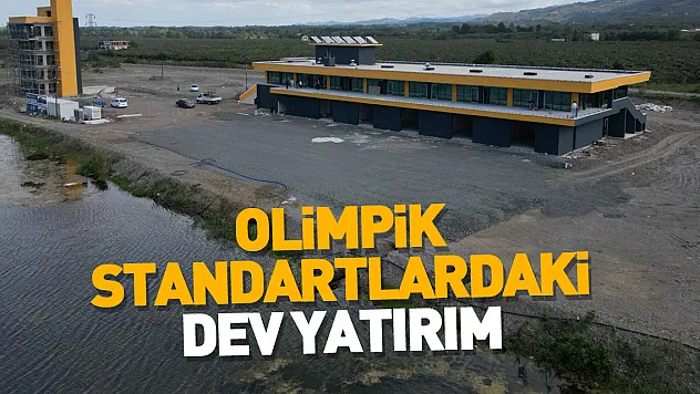 OLİMPİK STANDARTLARDAKİ DEV YATIRIM