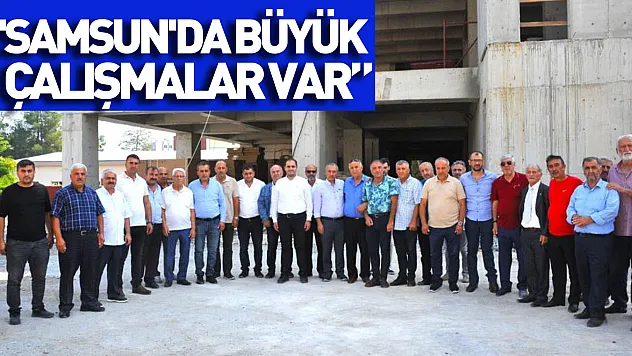 Apaydın: 'Samsun'da büyük çalışmalar var'