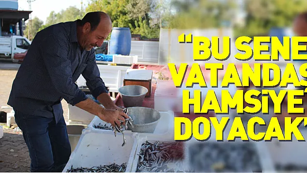 'BU SENE VATANDAŞ HAMSİYE DOYACAK'