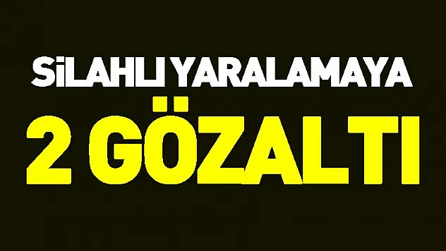 Silahlı yaralamaya 2 gözaltı