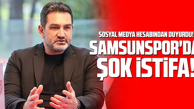 Samsunspor'da şok istifa!