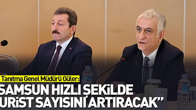 Tanıtma Genel Müdürü Güler: 'Samsun hızlı şekilde turist sayısını artıracak'