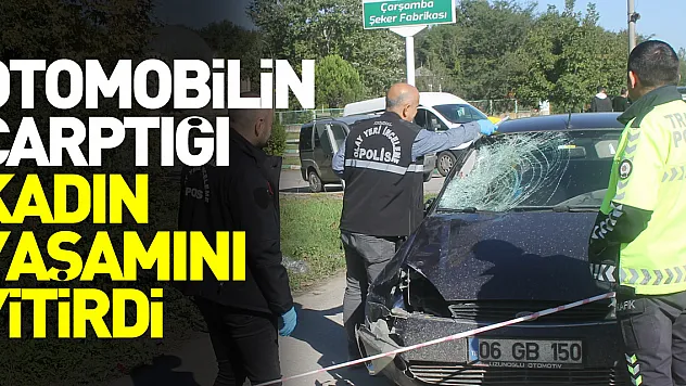 Otomobilin çarptığı kadın yaşamını yitirdi