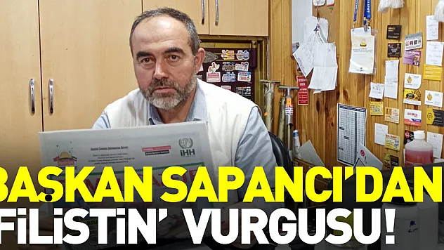 Başkan Sapancı'dan 'Filistin'  vurgusu!