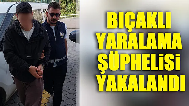 Samsun'da bıçaklı yaralama şüphelisi yakalandı