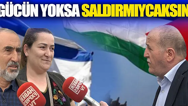 'GÜCÜN YOKSA SALDIRMAYACAKSIN!'