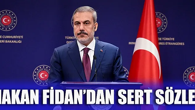 Bakan Fidan'dan sert sözler