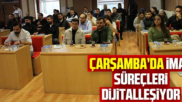ÇARŞAMBA'DA İMAR SÜREÇLERİ DİJİTALLEŞİYOR