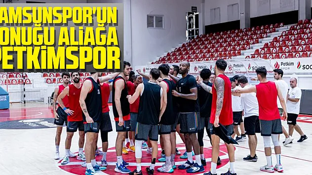 Samsunspor'un konuğu Aliağa Petkimspor