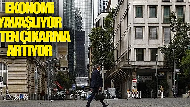 ekonomi yavaşlıyor işten çıkarma artıyor